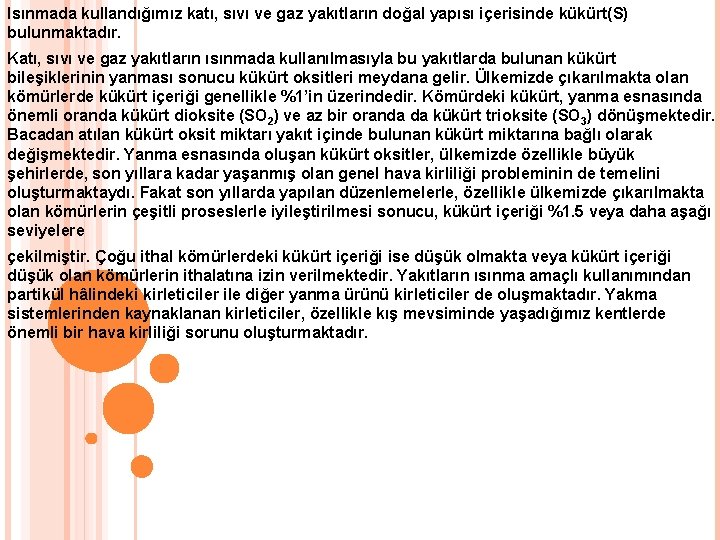 Isınmada kullandığımız katı, sıvı ve gaz yakıtların doğal yapısı içerisinde kükürt(S) bulunmaktadır. Katı, sıvı