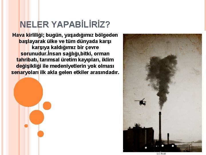 NELER YAPABİLİRİZ? Hava kirliliği; bugün, yaşadığımız bölgeden başlayarak ülke ve tüm dünyada karşıya kaldığımız