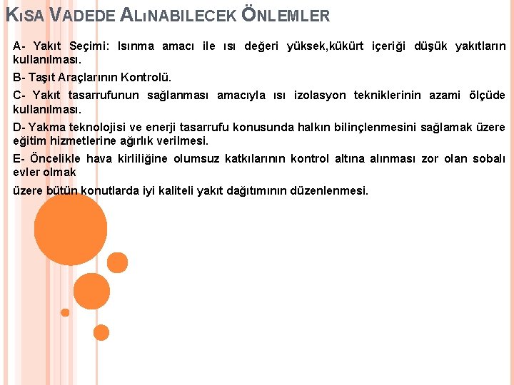 KıSA VADEDE ALıNABILECEK ÖNLEMLER A- Yakıt Seçimi: Isınma amacı ile ısı değeri yüksek, kükürt