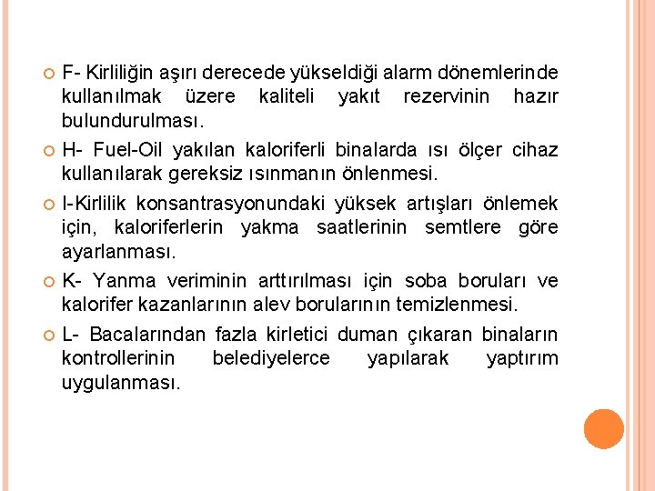  F- Kirliliğin aşırı derecede yükseldiği alarm dönemlerinde kullanılmak üzere kaliteli yakıt rezervinin hazır