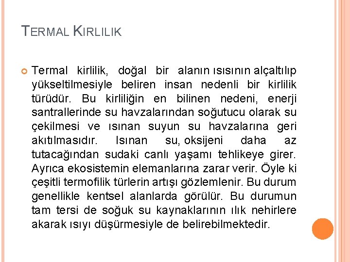 TERMAL KIRLILIK Termal kirlilik, doğal bir alanın ısısının alçaltılıp yükseltilmesiyle beliren insan nedenli bir