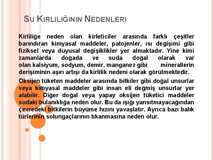 SU KIRLILIĞININ NEDENLERI Kirliliğe neden olan kirleticiler arasında farklı çeşitler barındıran kimyasal maddeler, patojenler,