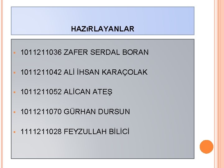 HAZıRLAYANLAR § 1011211036 ZAFER SERDAL BORAN § 1011211042 ALİ İHSAN KARAÇOLAK § 1011211052 ALİCAN