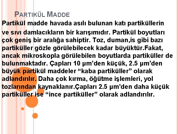 PARTIKÜL MADDE Partikül madde havada asılı bulunan katı partiküllerin ve sıvı damlacıkların bir karışımıdır.