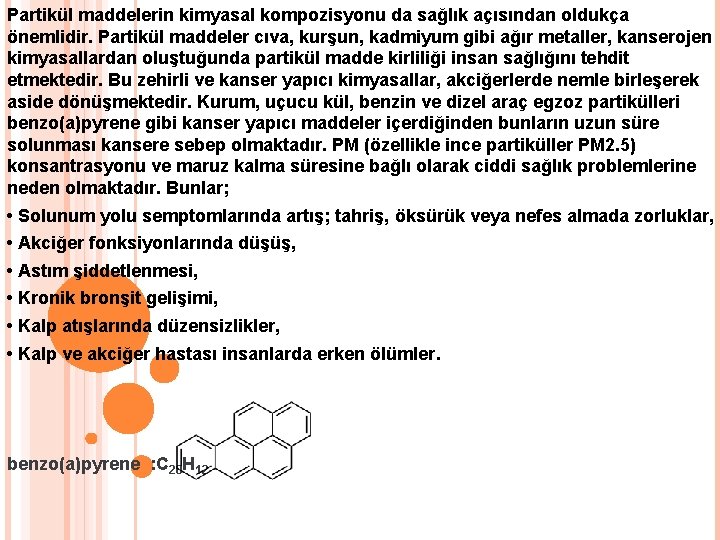 Partikül maddelerin kimyasal kompozisyonu da sağlık açısından oldukça önemlidir. Partikül maddeler cıva, kurşun, kadmiyum