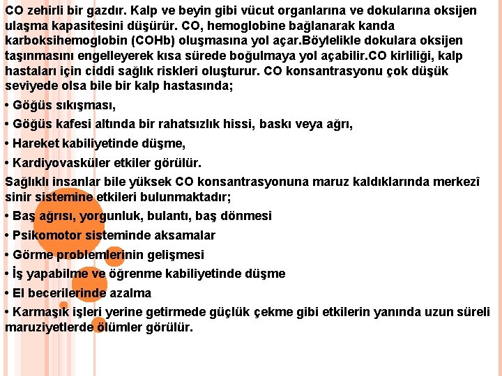 CO zehirli bir gazdır. Kalp ve beyin gibi vücut organlarına ve dokularına oksijen ulaşma