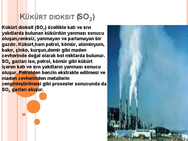 KÜKÜRT DIOKSIT (SO 2) Kükürt dioksit (SO 2) özellikle katı ve sıvı yakıtlarda bulunan