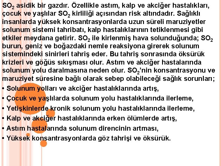 SO 2 asidik bir gazdır. Özellikle astım, kalp ve akciğer hastalıkları, çocuk ve yaşlılar