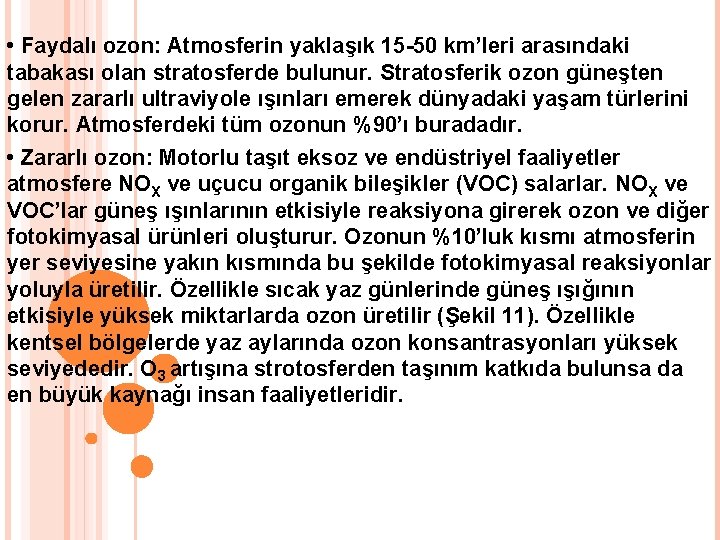  • Faydalı ozon: Atmosferin yaklaşık 15 -50 km’leri arasındaki tabakası olan stratosferde bulunur.