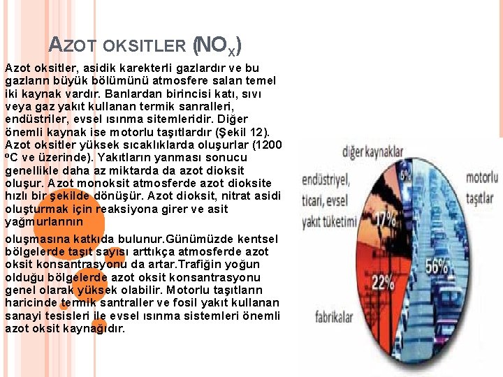 AZOT OKSITLER (NOX) Azot oksitler, asidik karekterli gazlardır ve bu gazların büyük bölümünü atmosfere