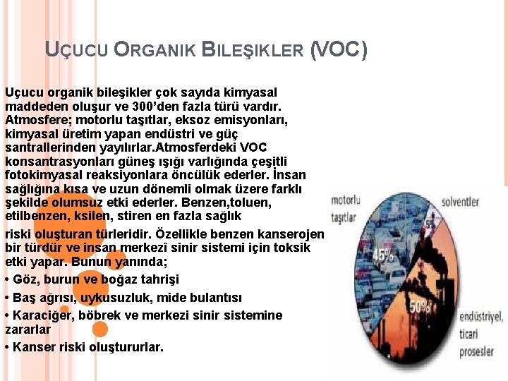 UÇUCU ORGANIK BILEŞIKLER (VOC) Uçucu organik bileşikler çok sayıda kimyasal maddeden oluşur ve 300’den