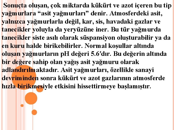 Sonuçta oluşan, çok miktarda kükürt ve azot içeren bu tip yağmurlara “asit yağmurları” denir.