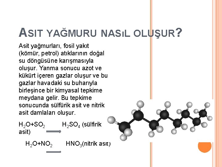 ASIT YAĞMURU NASıL OLUŞUR? Asit yağmurları, fosil yakıt (kömür, petrol) atıklarının doğal su döngüsüne