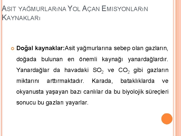 ASIT YAĞMURLARıNA YOL AÇAN EMISYONLARıN KAYNAKLARı Doğal kaynaklar: Asit yağmurlarına sebep olan gazların, doğada