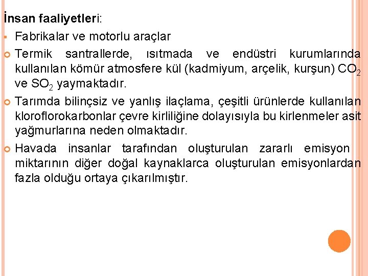 İnsan faaliyetleri: § Fabrikalar ve motorlu araçlar Termik santrallerde, ısıtmada ve endüstri kurumlarında kullanılan