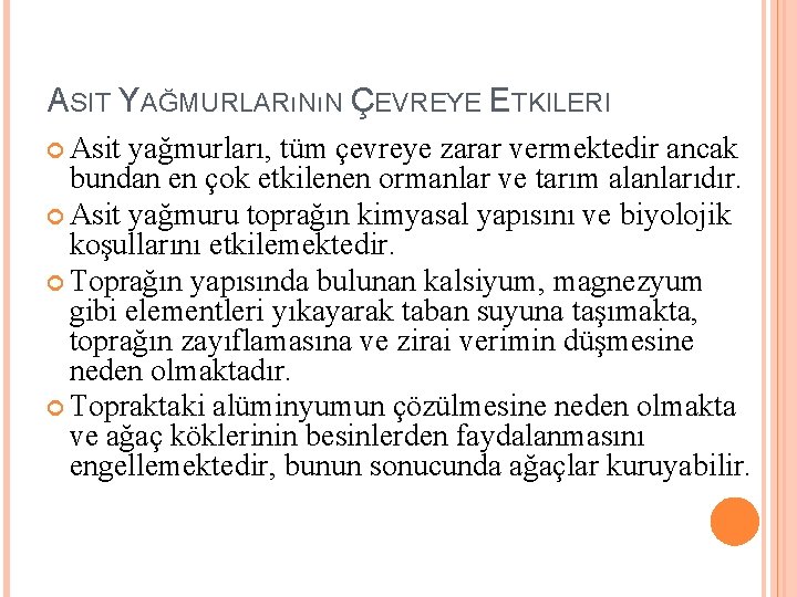 ASIT YAĞMURLARıNıN ÇEVREYE ETKILERI Asit yağmurları, tüm çevreye zarar vermektedir ancak bundan en çok