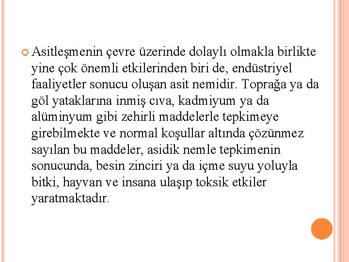  Asitleşmenin çevre üzerinde dolaylı olmakla birlikte yine çok önemli etkilerinden biri de, endüstriyel