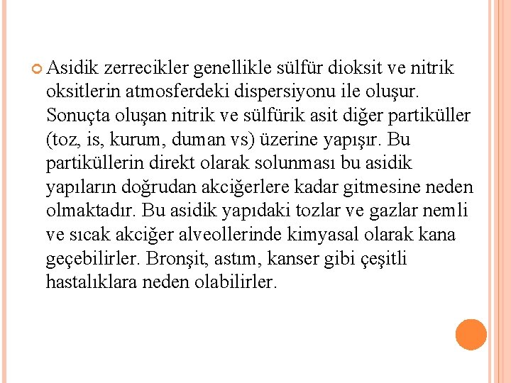  Asidik zerrecikler genellikle sülfür dioksit ve nitrik oksitlerin atmosferdeki dispersiyonu ile oluşur. Sonuçta