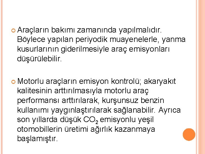  Araçların bakımı zamanında yapılmalıdır. Böylece yapılan periyodik muayenelerle, yanma kusurlarının giderilmesiyle araç emisyonları