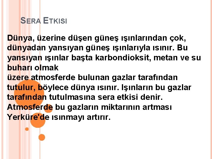 SERA ETKISI Dünya, üzerine düşen güneş ışınlarından çok, dünyadan yansıyan güneş ışınlarıyla ısınır. Bu SERA ETKISI Dünya, üzerine düşen güneş ışınlarından çok, dünyadan yansıyan güneş ışınlarıyla ısınır. Bu