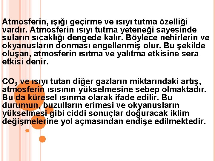 Atmosferin, ışığı geçirme ve ısıyı tutma özelliği vardır. Atmosferin ısıyı tutma yeteneği sayesinde suların