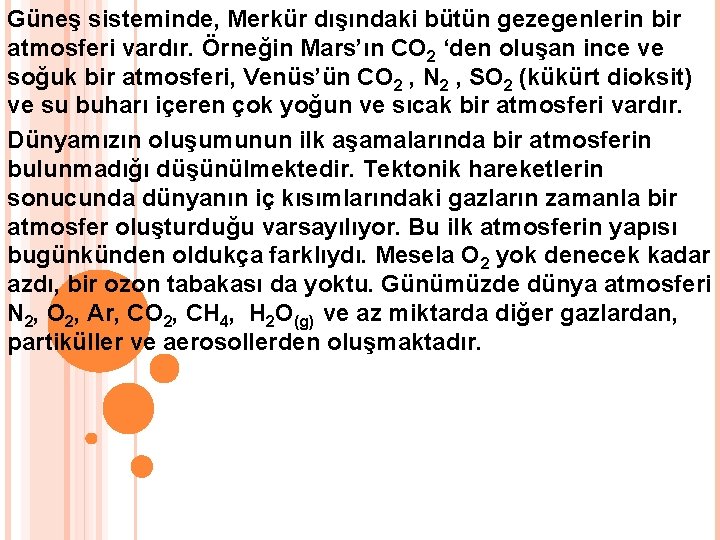 Güneş sisteminde, Merkür dışındaki bütün gezegenlerin bir atmosferi vardır. Örneğin Mars’ın CO 2 ‘den