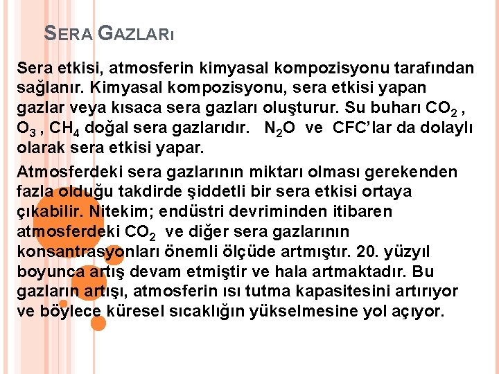 SERA GAZLARı Sera etkisi, atmosferin kimyasal kompozisyonu tarafından sağlanır. Kimyasal kompozisyonu, sera etkisi yapan