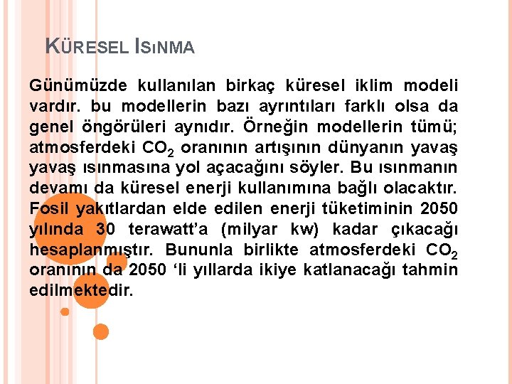 KÜRESEL ISıNMA Günümüzde kullanılan birkaç küresel iklim modeli vardır. bu modellerin bazı ayrıntıları farklı