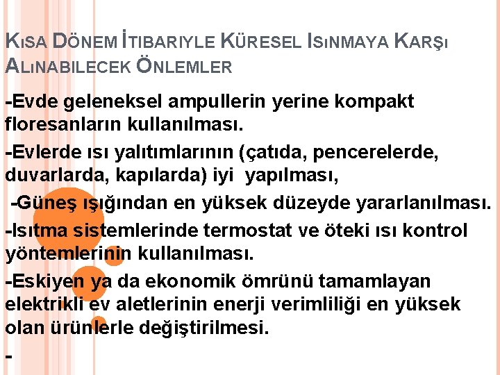 KıSA DÖNEM İTIBARIYLE KÜRESEL ISıNMAYA KARŞı ALıNABILECEK ÖNLEMLER -Evde geleneksel ampullerin yerine kompakt floresanların