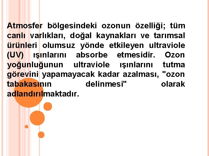 Atmosfer bölgesindeki ozonun özelliği; tüm canlı varlıkları, doğal kaynakları ve tarımsal ürünleri olumsuz yönde