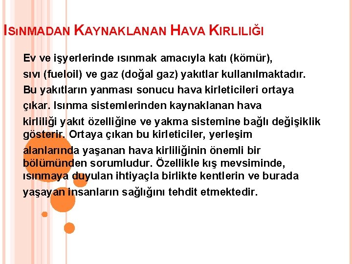 ISıNMADAN KAYNAKLANAN HAVA KIRLILIĞI Ev ve işyerlerinde ısınmak amacıyla katı (kömür), sıvı (fueloil) ve