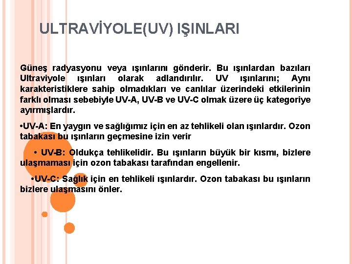 ULTRAVİYOLE(UV) IŞINLARI Güneş radyasyonu veya ışınlarını gönderir. Bu ışınlardan bazıları Ultraviyole ışınları olarak adlandırılır.