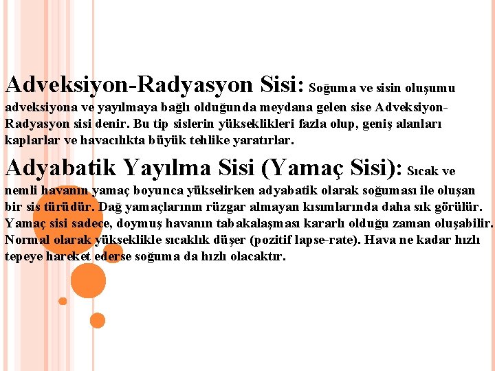 Adveksiyon-Radyasyon Sisi: Soğuma ve sisin oluşumu adveksiyona ve yayılmaya bağlı olduğunda meydana gelen sise