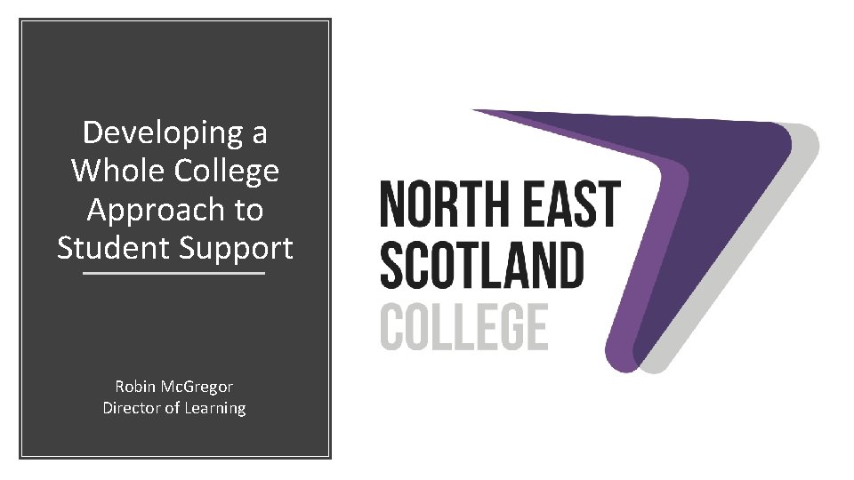 Developing a Whole College Approach to Student Support Robin Mc. Gregor Director of Learning