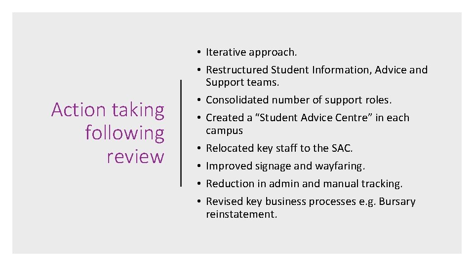 Action taking following review • Iterative approach. • Restructured Student Information, Advice and Support