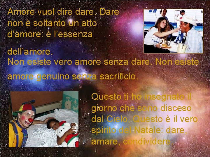 Amore vuol dire dare. Dare non è soltanto un atto d’amore: è l’essenza dell’amore.