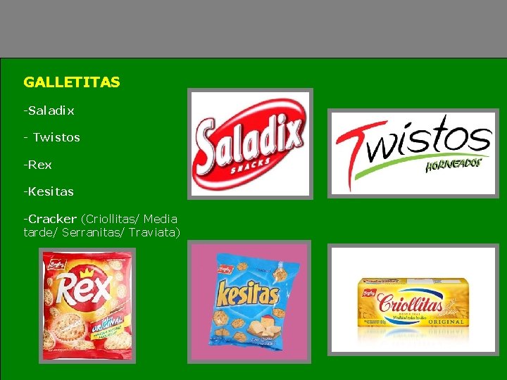 GALLETITAS -Saladix - Twistos -Rex -Kesitas -Cracker (Criollitas/ Media tarde/ Serranitas/ Traviata) 