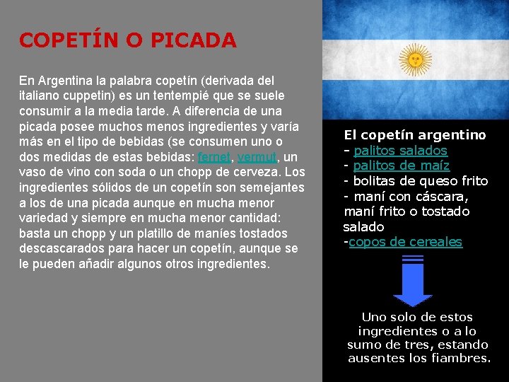 COPETÍN O PICADA En Argentina la palabra copetín (derivada del italiano cuppetin) es un