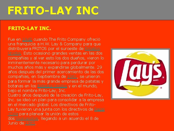 FRITO-LAY INC. Fue en 1945 cuando The Frito Company ofreció una franquicia a H.