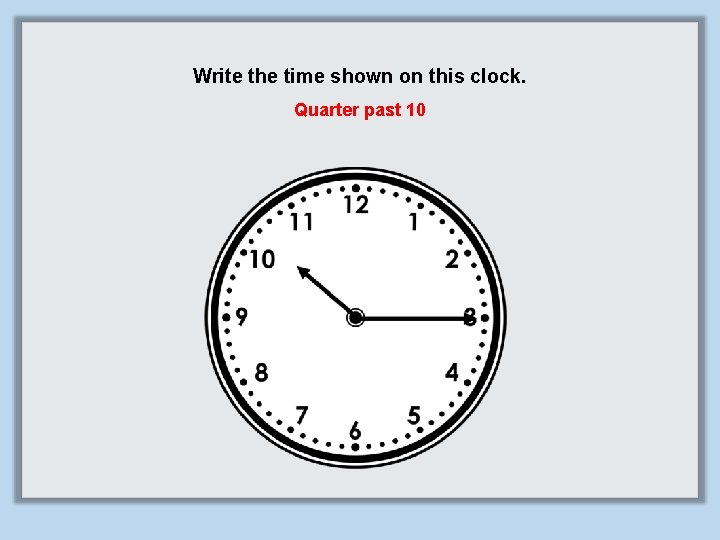 Write the time shown on this clock. Quarter past 10 