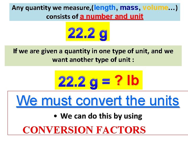 Any quantity we measure, (length, mass, volume…) consists of a number and unit 22.