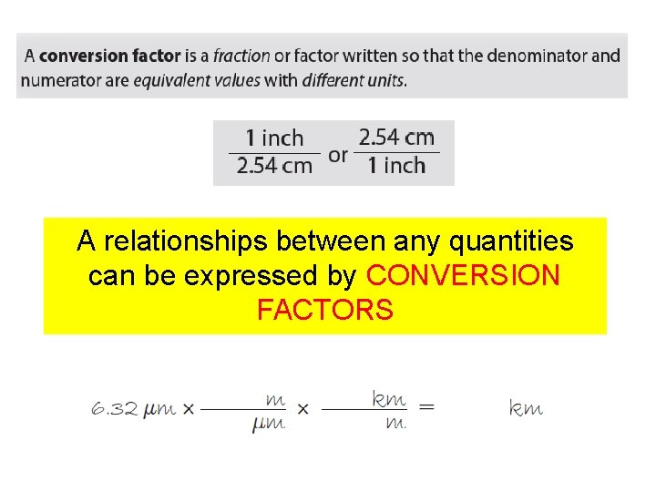 A relationships between any quantities can be expressed by CONVERSION FACTORS 
