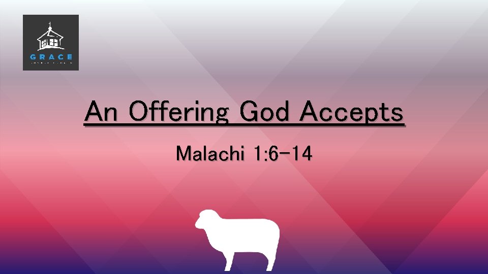 An Offering God Accepts Malachi 1: 6 -14 