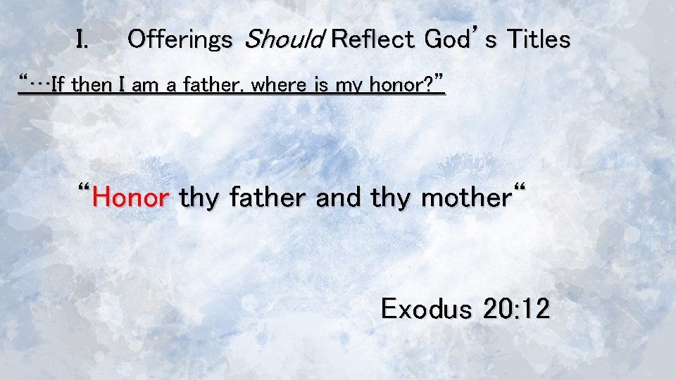 I. Offerings Should Reflect God’s Titles “…If then I am a father, where is