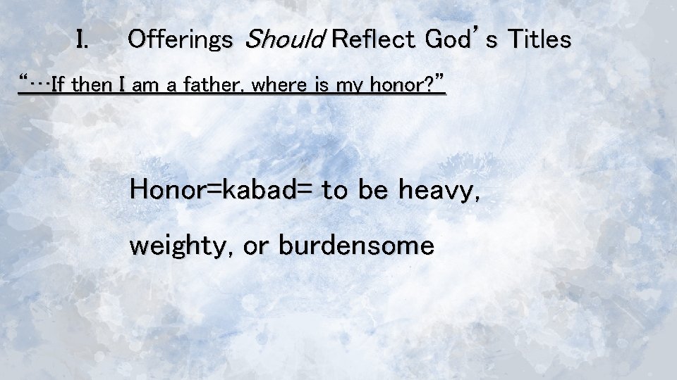 I. Offerings Should Reflect God’s Titles “…If then I am a father, where is