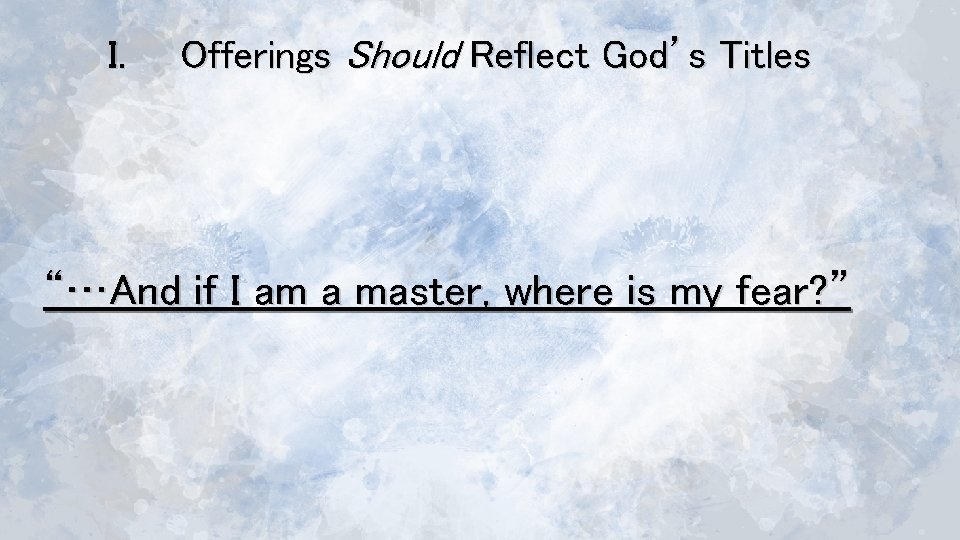 I. Offerings Should Reflect God’s Titles “…And if I am a master, where is