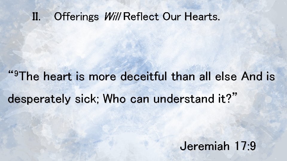 II. Offerings Will Reflect Our Hearts. “ 9 The heart is more deceitful than