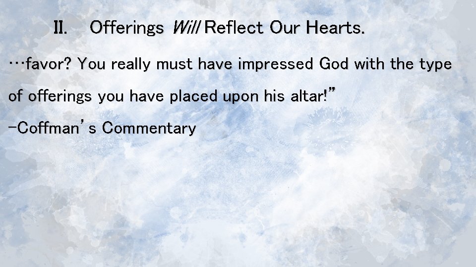 II. Offerings Will Reflect Our Hearts. …favor? You really must have impressed God with