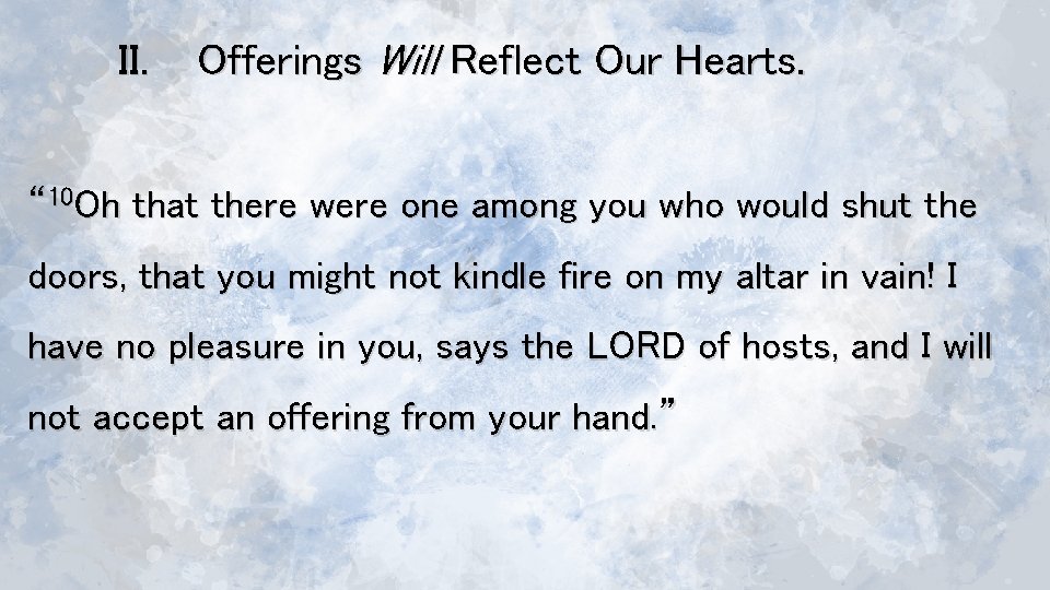 II. Offerings Will Reflect Our Hearts. “ 10 Oh that there were one among