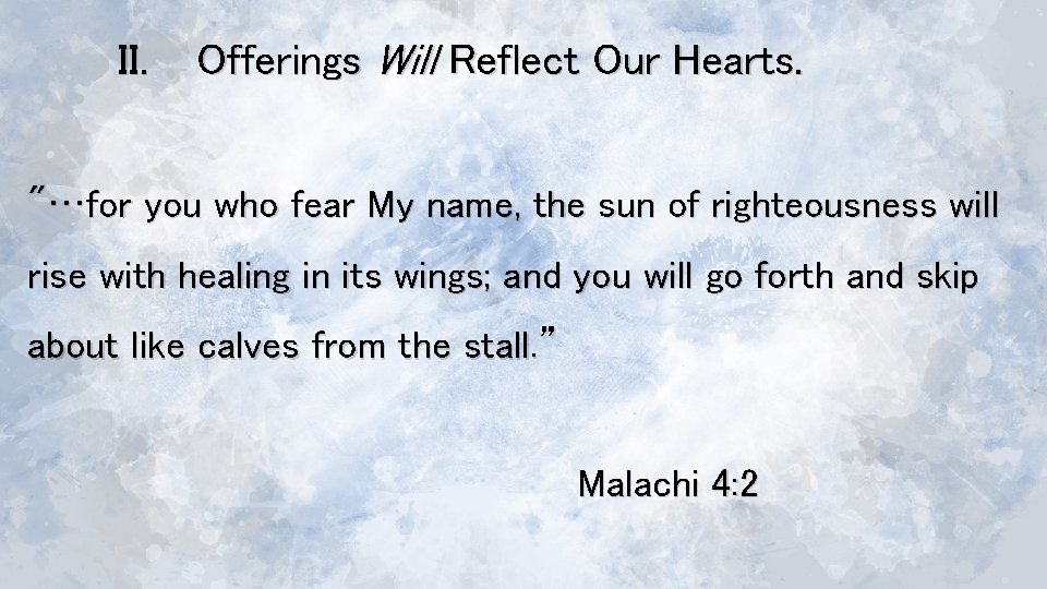 II. Offerings Will Reflect Our Hearts. "…for you who fear My name, the sun